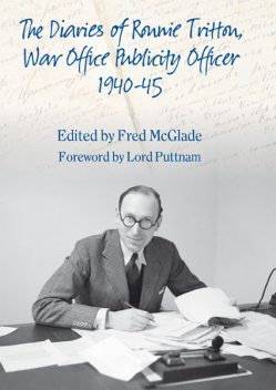 The Diaries of Ronald Tritton, War Office Publicity Officer 1940–45, Fred McGlade