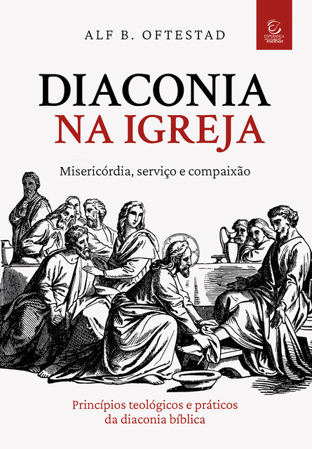 Diaconia na igreja ― misericórdia, serviço e compaixão, Alf B. Oftestad