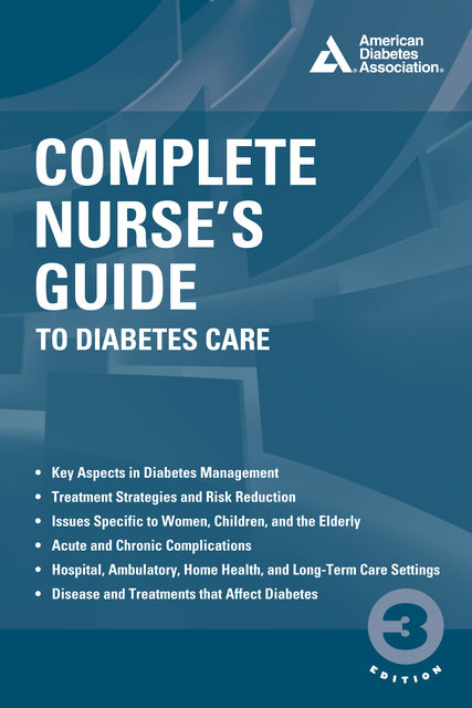 Complete Nurse's Guide to Diabetes Care, APRN, MSN, MN, CDE, BC-ADM, Belinda P. Childs, Geralyn Spollett, ANP-BC, Marjorie Cypress