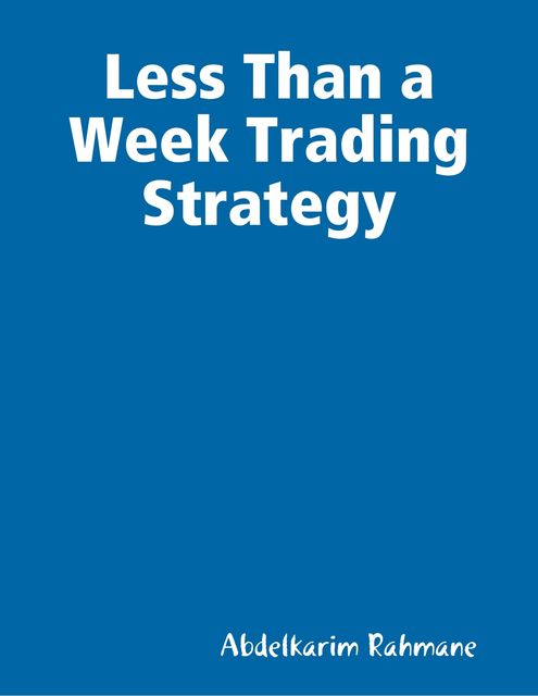 Less Than a Week Trading Strategy, Abdelkarim Rahmane