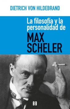 La filosofía y la personalidad de Max Scheler, Dietrich von Hildebrand