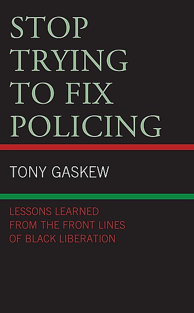 Stop Trying to Fix Policing, Tony Gaskew