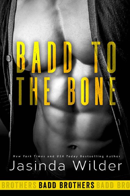Badd to the Bone (Badd Brothers Book 3), Jasinda Wilder