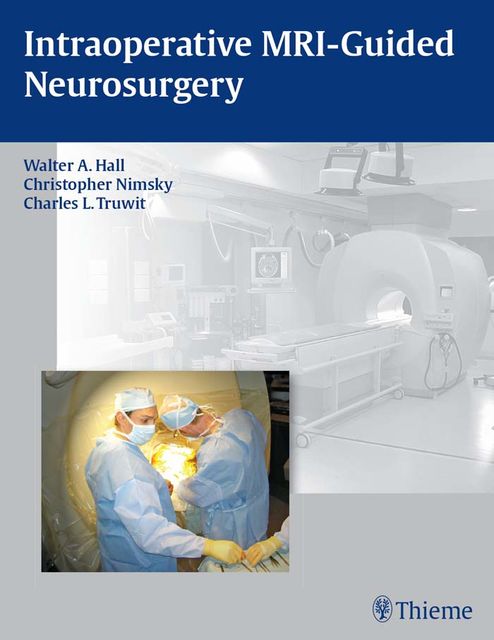 Intraoperative MRI-Guided Neurosurgery, Charles L.Truwit, Christopher Nimsky, Walter A.Hall
