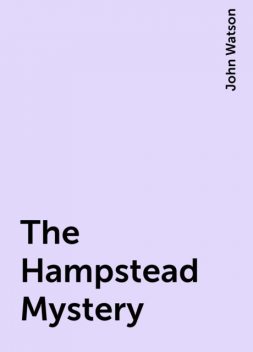 The Hampstead Mystery, John Watson