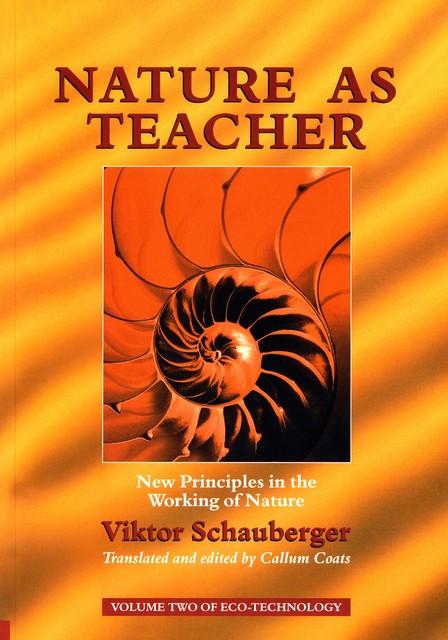 Nature as Teacher – New Principles in the Working of Nature, Viktor Schauberger