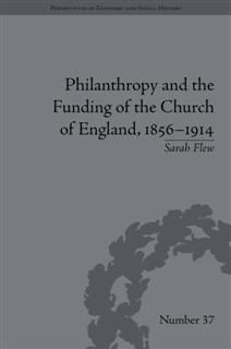 Philanthropy and the Funding of the Church of England, 1856–1914, Sarah Flew