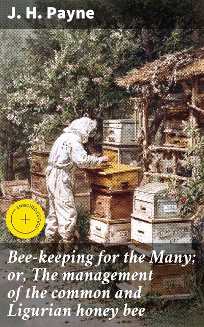 Bee-keeping for the Many; or, The management of the common and Ligurian honey bee, J.H. Payne