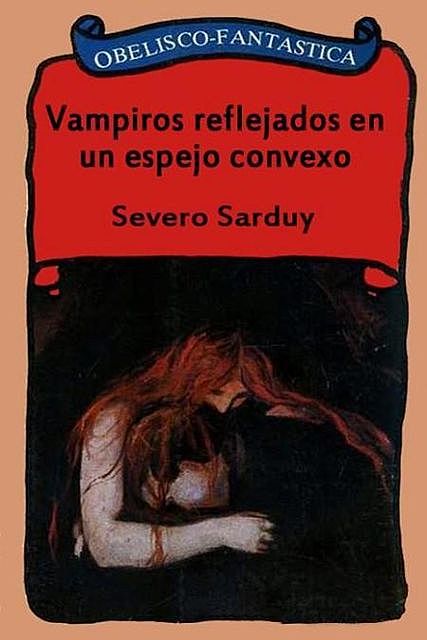 Vampiros reflejados en un espejo convexo, Severo Sarduy
