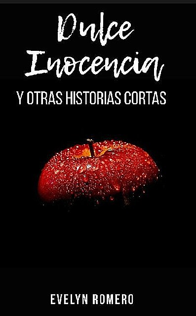 Dulce Inocencia y otras historias cortas (Spanish Edition), Evelyn Romero