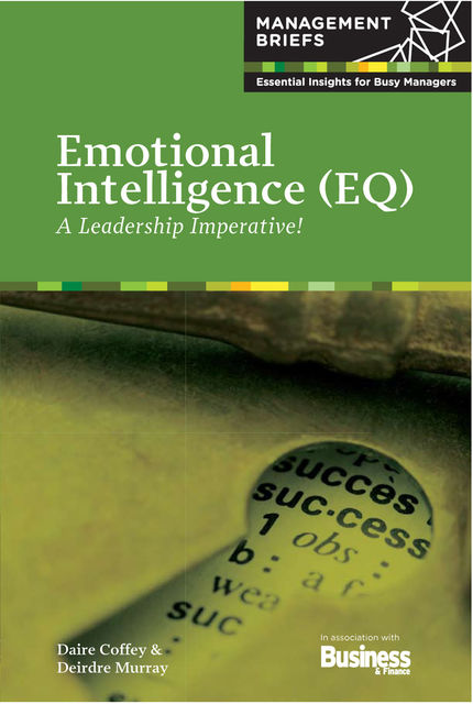 Emotional Intelligence (EQ) - A Leadership Imperative!, Daire Coffey, Deirdre Murray