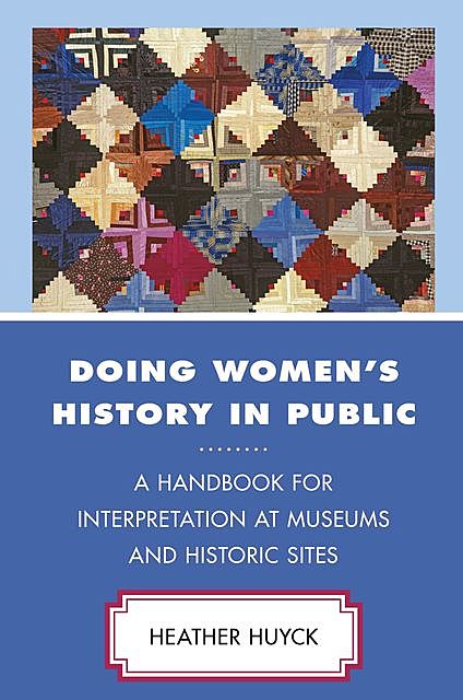 Doing Women's History in Public, Heather Huyck