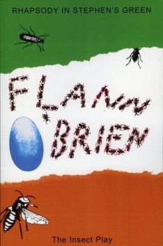Rhapsody in Stephen's Green/The Insect Play, Flann O'Brien