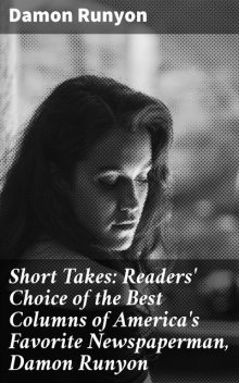 Short Takes: Readers' Choice of the Best Columns of America's Favorite Newspaperman, Damon Runyon, Damon Runyon