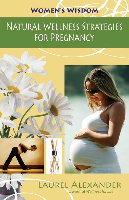 Natural Wellness Strategies for Pregnancy, Laurel Alexander