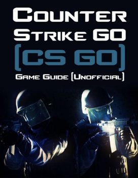 Counter Strike Go (Cs Go) Game Guide (Unofficial), Kinetik Gaming