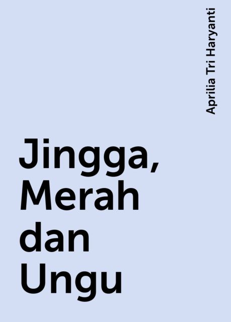 Jingga, Merah dan Ungu, Aprilia Tri Haryanti