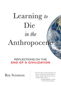 Learning to Die in the Anthropocene, Roy Scranton