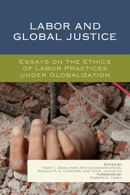 Labor and Global Justice, Wim Vandekerckhove, Edited by Mary C. Rawlinson, Ronald M.S. Commers, Tim R. Johnston