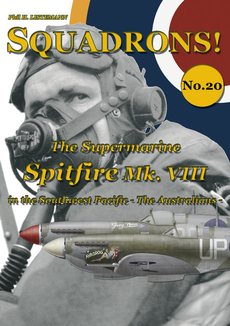 The Supermarine Spitfire VIII in the Southwest Pacifc, Phil H.Listemann