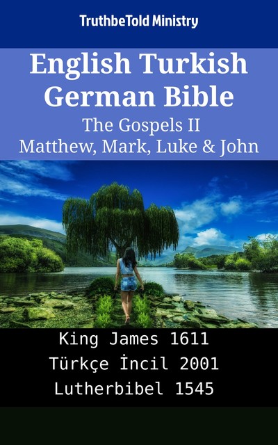 English Turkish German Bible – The Gospels III – Matthew, Mark, Luke & John, Truthbetold Ministry