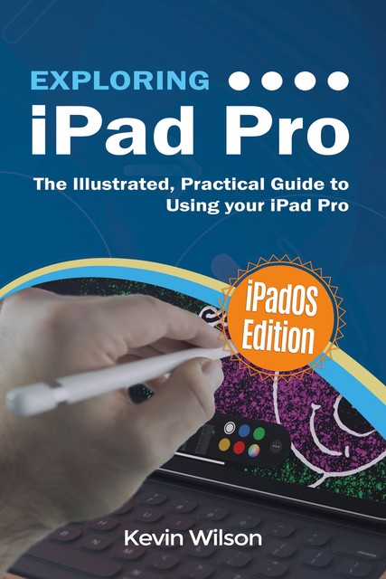 Exploring iPad Pro: iPadOS Edition, Kevin Wilson
