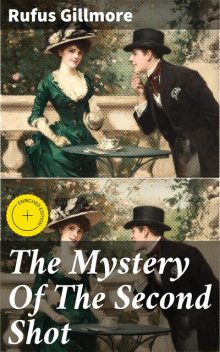 The Mystery Of The Second Shot, Rufus Gillmore