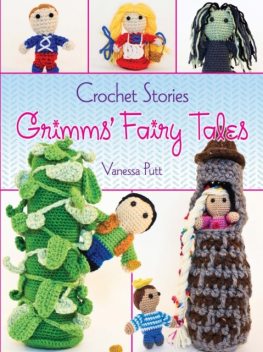 Crochet Stories: Grimms' Fairy Tales, Brothers Grimm, Vanessa Putt