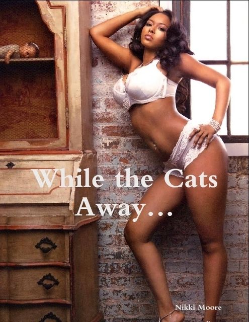 While the Cats Away, Nikki Moore