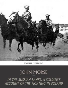 In the Russian Ranks: A Soldier's Account of the Fighting in Poland, John Morse