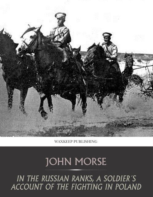 In the Russian Ranks: A Soldier's Account of the Fighting in Poland, John Morse