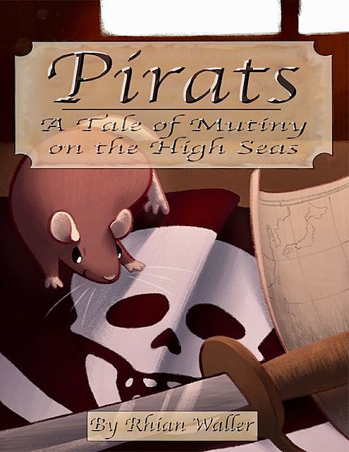 Pirats – A Tale of Mutiny On the High Seas, Rhian Waller