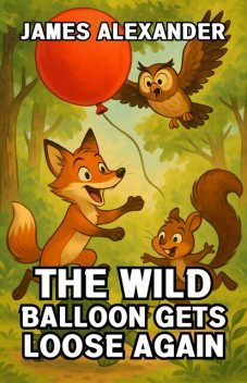 The Wild Balloon Gets Loose Again, James Alexander