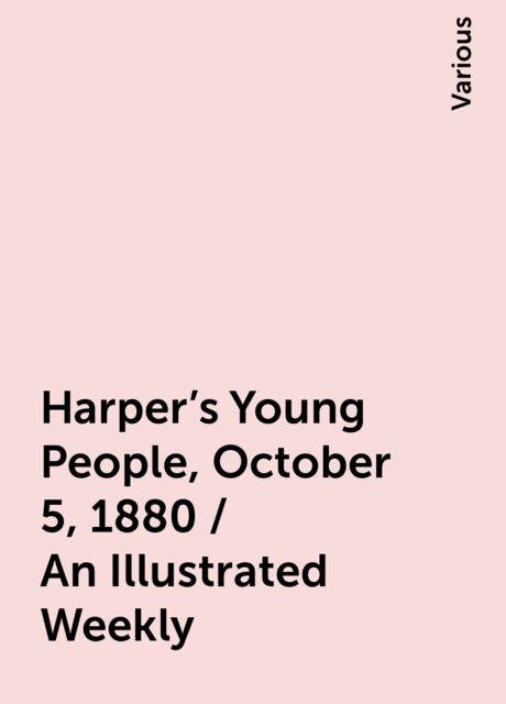 Harper's Young People, October 5, 1880 / An Illustrated Weekly, Various