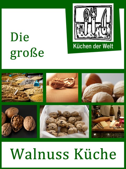 Die große Walnuss Küche – Das Buch der Wallnussrezepte, Konrad Renzinger