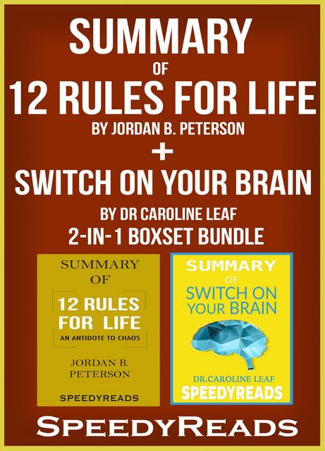 Summary of 12 Rules for Life: An Antidote to Chaos by Jordan B. Peterson + Summary of Switch On Your Brain by Dr Caroline Leaf 2-in-1 Boxset Bundle, Speedy Reads