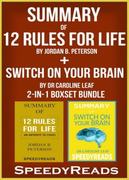 Summary of 12 Rules for Life: An Antidote to Chaos by Jordan B. Peterson + Summary of Switch On Your Brain by Dr Caroline Leaf 2-in-1 Boxset Bundle, Speedy Reads