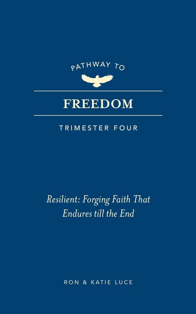 Pathway to Freedom (Trimester Four), Ron Luce, Katie Luce