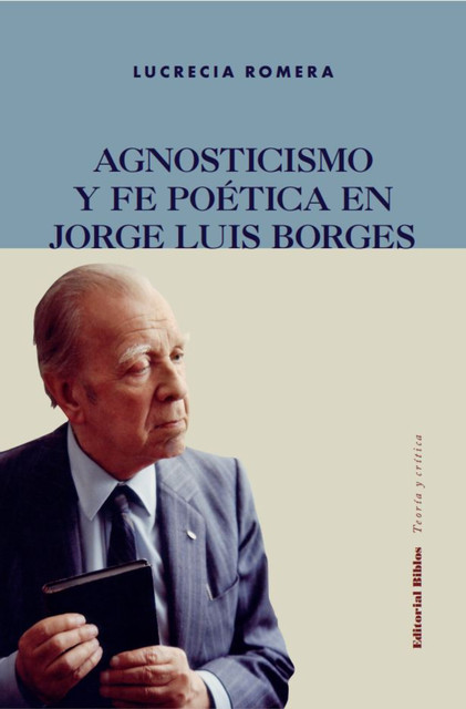 Agnosticismo y fe poética en Jorge Luis Borges, Lucrecia Romera