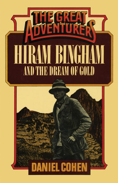 Hiram Bingham and the Dream of Gold, Daniel Cohen