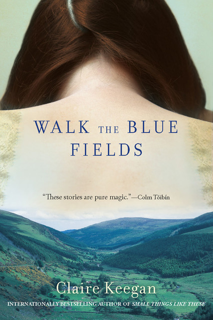 Walk the Blue Fields, Claire Keegan