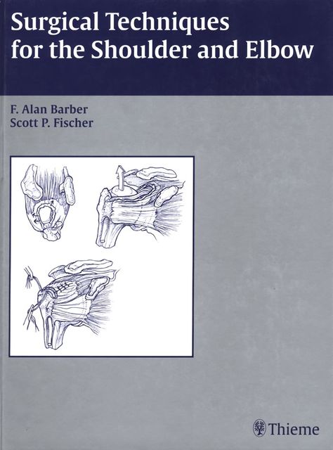 Surgical Techniques for the Shoulder and Elbow, Scott Fischer, F.Alan Barber