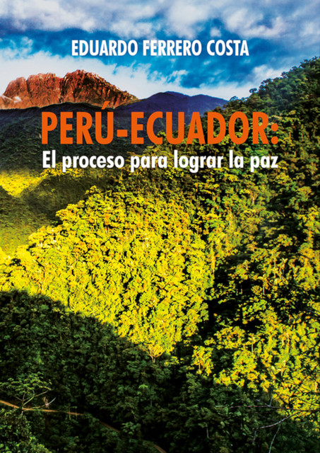 Perú-Ecuador: el proceso para lograr la paz, Eduardo Ferrero Costa