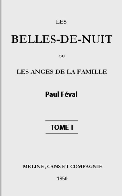 Les belles-de-nuit; ou, les anges de la famille. tome 1, Paul Féval