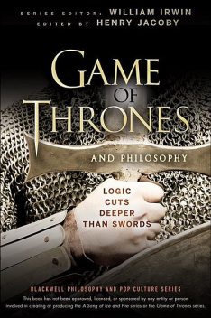 Game of Thrones and Philosophy, William Irwin, Henry Jacoby