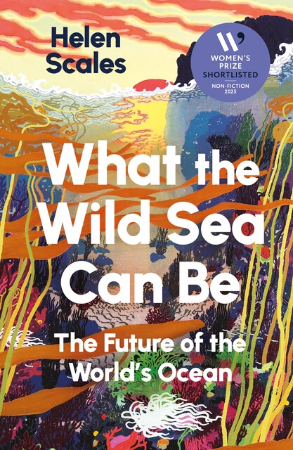 What the Wild Sea Can Be, Helen Scales