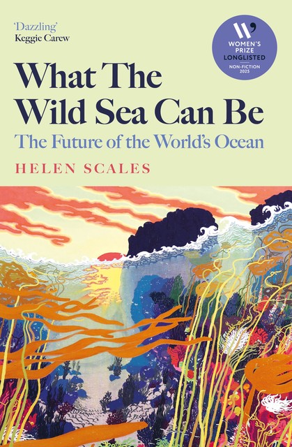 What the Wild Sea Can Be, Helen Scales