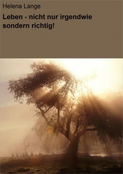 Leben – nicht nur irgendwie sondern richtig, Helena Lange