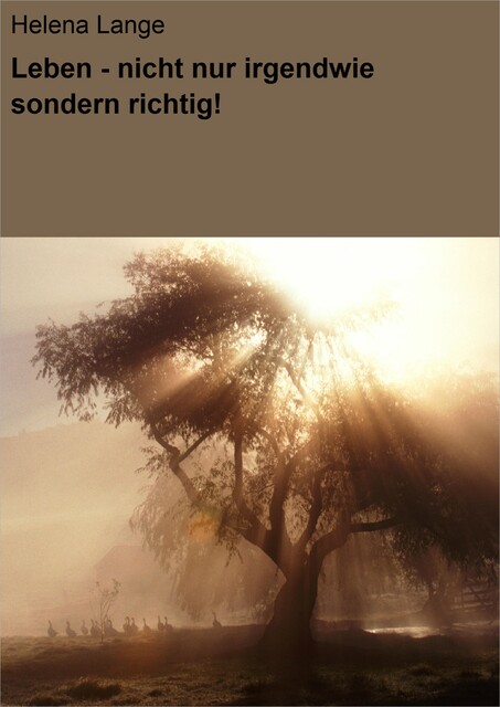 Leben – nicht nur irgendwie sondern richtig, Helena Lange
