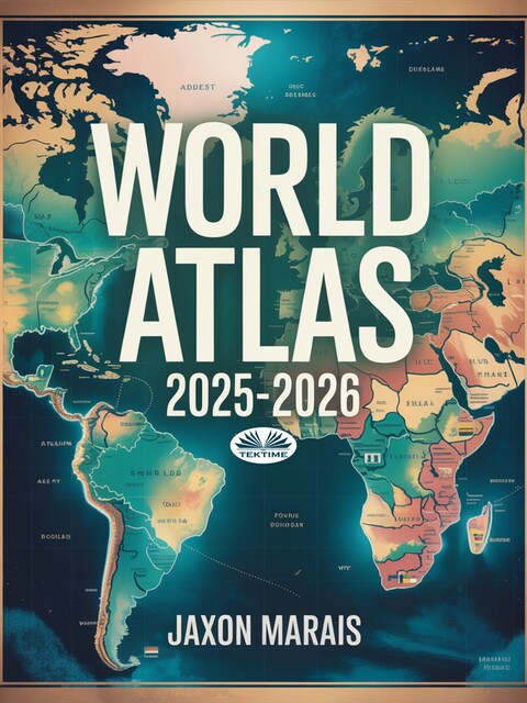 World Atlas 2025–2026-Updated Geography Guide With Maps, Countries, Capitals, & Facts For Students, Teachers, And Traveler, Jaxon Marais